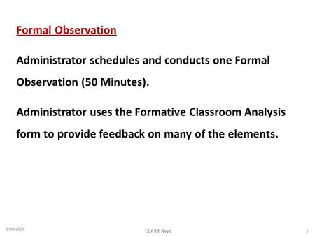 Formal Observation Administrator schedules and conducts one Formal Observation (50 Minutes). Administrator uses the Formative Classroom Analysis form to.