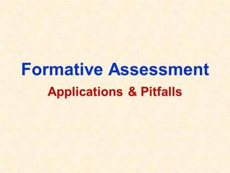 Formative Assessment Applications & Pitfalls. Outline General Ideas Application Benefit & Limitation Pitfalls.