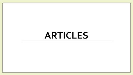 ARTICLES. But first….. Nouns in Spanish: All nouns in Spanish, even is they refer to objects, are either masculine or feminine Nouns ending in –o are.