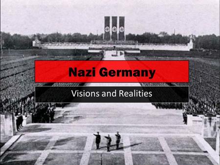 Nazi Germany Visions and Realities. OVERVIEW In these lessons you will examine the theories and practices of Nazi government:  The “Führerprinzip” –