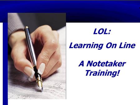 Lo LOL: Learning On Line A Notetaker Training!. Development Team  Pat Rahalewicz National Technical Institute for the Deaf  Maureen Brady Camden County.