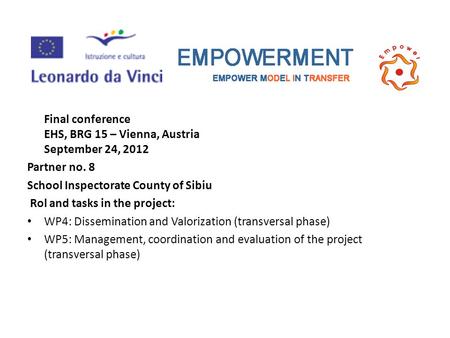 Final conference EHS, BRG 15 – Vienna, Austria September 24, 2012 Partner no. 8 School Inspectorate County of Sibiu Rol and tasks in the project: WP4: