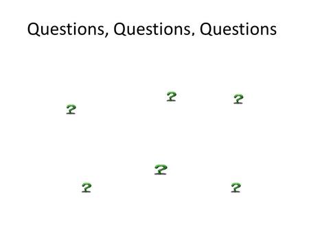 Questions, Questions, Questions. I like to ask questions. I can ask questions to learn new things.