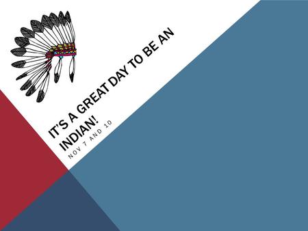 IT’S A GREAT DAY TO BE AN INDIAN! NOV 7 AND 10. DLT I can evaluate the meaning and significance of a quote in order to connect to the text. I can demonstrate.