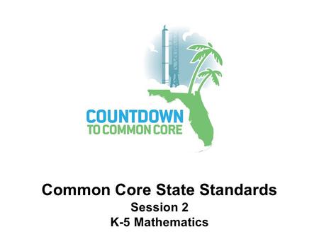 Mathematics Shifts and Integration of Initiatives Common Core State Standards Session 2 K-5 Mathematics.