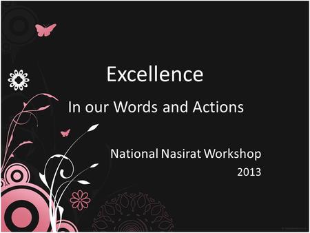 Excellence In our Words and Actions National Nasirat Workshop 2013.