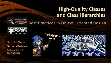 High-Quality Classes and Class Hierarchies Best Practices in Object-Oriented Design SoftUni Team Technical Trainers Software University