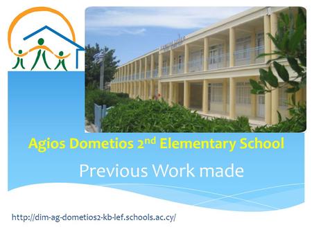 Previous Work made Agios Dometios 2 nd Elementary School.