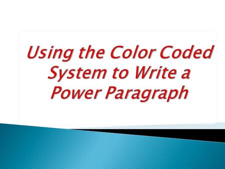 Color-coding sentences within a paragraph enables us to check and make sure that we have everything required for a well written paragraph. It helps.