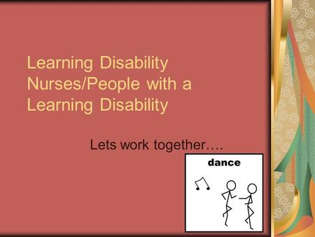 Learning Disability Nurses/People with a Learning Disability Lets work together….