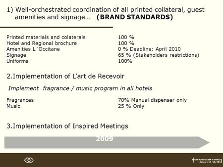 South America GM’s meeting January 14 -16, 2010 2009 1) Well-orchestrated coordination of all printed collateral, guest amenities and signage… (BRAND STANDARDS)