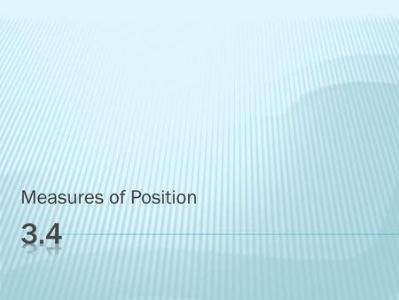 Measures of Position. ● The standard deviation is a measure of dispersion that uses the same dimensions as the data (remember the empirical rule) ● The.