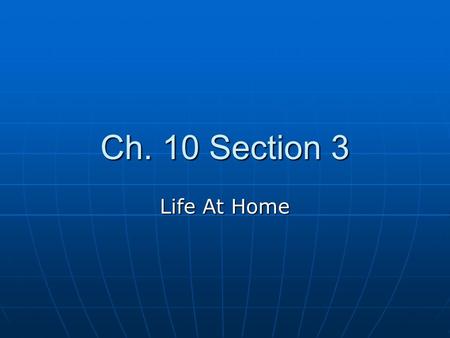 Ch. 10 Section 3 Life At Home. 1) In some small towns, _____ the young men had been killed in a single battle 2) Life was ________________. There were.