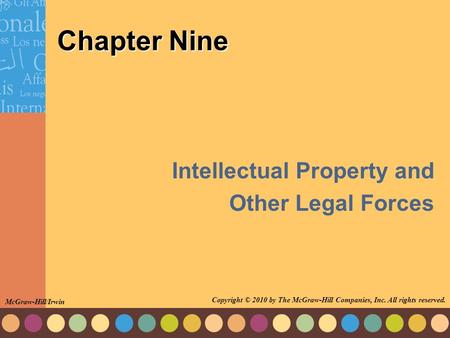 Chapter Nine Intellectual Property and Other Legal Forces McGraw-Hill/Irwin Copyright © 2010 by The McGraw-Hill Companies, Inc. All rights reserved.