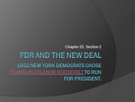 Chapter 25, Section 2. A Powerful Partnership  Roosevelt Came from a wealthy, well connected family Married his cousin Eleanor Roosevelt Served as Assistant.