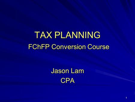 1 TAX PLANNING FChFP Conversion Course Jason Lam CPA.