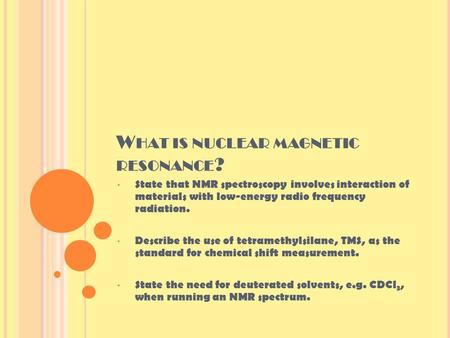 W HAT IS NUCLEAR MAGNETIC RESONANCE ? State that NMR spectroscopy involves interaction of materials with low-energy radio frequency radiation. Describe.