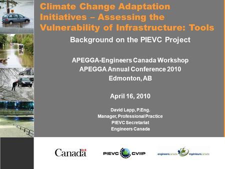 1 Climate Change Adaptation Initiatives – Assessing the Vulnerability of Infrastructure: Tools Background on the PIEVC Project APEGGA-Engineers Canada.