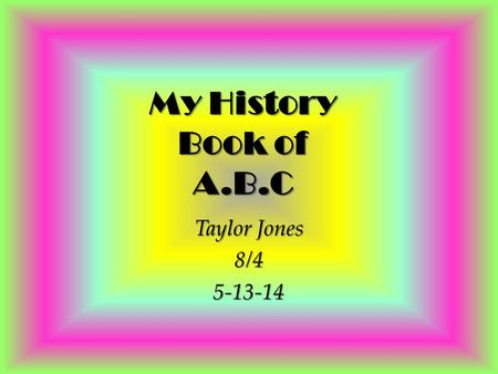 My History Book of A.B.C Taylor Jones 8/45-13-14.