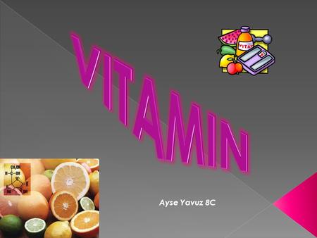 Ayse Yavuz 8C.  Job & Function  Appellation of vitamins  Liposoluble Vitamin  Water soluble Vitamin.