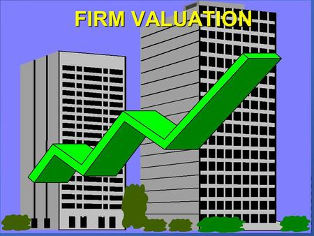 FIRM VALUATION. Firm Valuation Assumptions: Corporate taxes - individual taxe rate is zero Corporate taxes - individual taxe rate is zero n Capital markets.