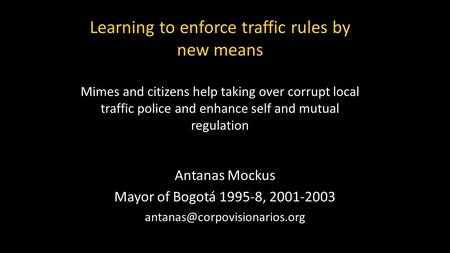 Learning to enforce traffic rules by new means Mimes and citizens help taking over corrupt local traffic police and enhance self and mutual regulation.