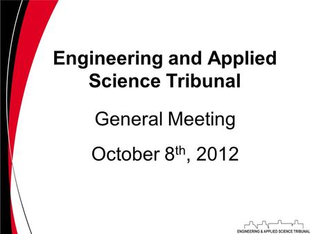 Engineering and Applied Science Tribunal October 8 th, 2012 General Meeting.