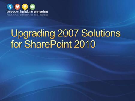 Upgrading Projects to Visual Studio 2010 Upgrading Projects to SharePoint 2010 Integrating with SharePoint 2010.