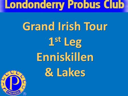 Grand Irish Tour 1 st Leg Enniskillen & Lakes. Just to prove the reason why I was last “Not Late”