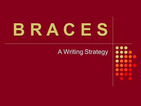 B R A C E S A Writing Strategy.