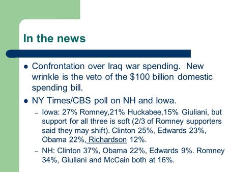 In the news Confrontation over Iraq war spending. New wrinkle is the veto of the $100 billion domestic spending bill. NY Times/CBS poll on NH and Iowa.