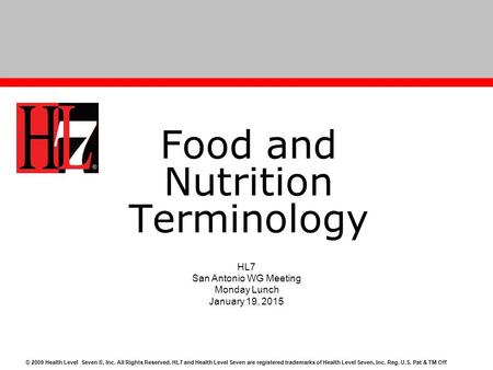 © 2009 Health Level Seven ®, Inc. All Rights Reserved. HL7 and Health Level Seven are registered trademarks of Health Level Seven, Inc. Reg. U.S. Pat &