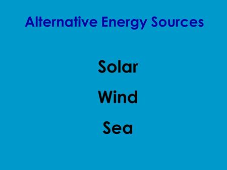 Alternative Energy Sources Solar Wind Sea. Solar Energy.