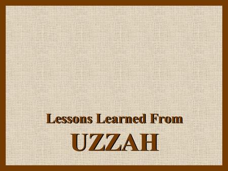 Lessons Learned From UZZAH. The Ark of the Covenant.