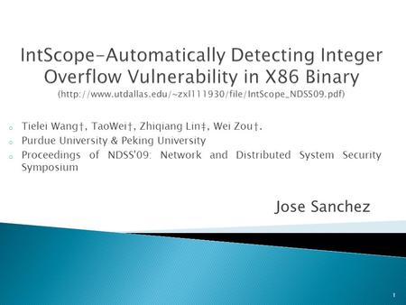 Jose Sanchez 1 o Tielei Wang†, TaoWei†, Zhiqiang Lin‡, Wei Zou†. o Purdue University & Peking University o Proceedings of NDSS'09: Network and Distributed.