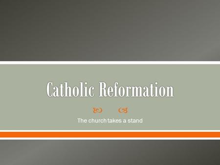  The church takes a stand.  The Church finally notices the growing Protestant movement, but it took some time.  In fact, even criticism from within.