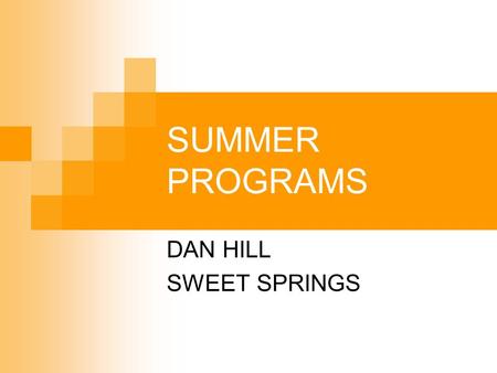 SUMMER PROGRAMS DAN HILL SWEET SPRINGS. What do administrators do in the summer? I don’t know. I never see them. They’re never in their office when I.