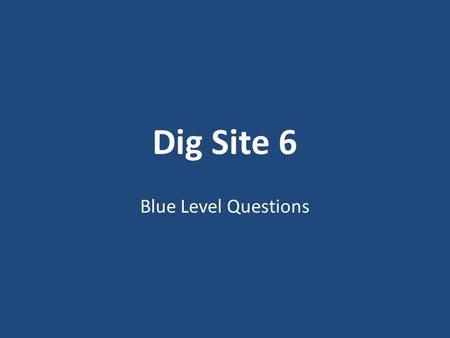 Dig Site 6 Blue Level Questions. 1.How did the Israelites act unfaithfully? 1.In regard to the devoted things 2.Toward each other 3.In regard to the Law.