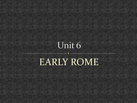 EARLY ROME. FOUNDING OF ANCIENT ROME Romulus and Remus “Hut of Romulus” Ancestors of the Trojans… Why did the Romans attach themselves to Troy?