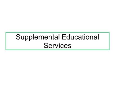 Supplemental Educational Services. Determining Per Student SES Rate Section 1116(e)(6): each SES student must get lesser of: a.District’s total Title.