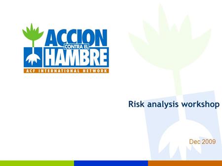 Risk analysis workshop Dec 2009. 2 Objectives of the workshop: Impact Intervention  Discuss the function of hazard and risk analysis in contingency planning.