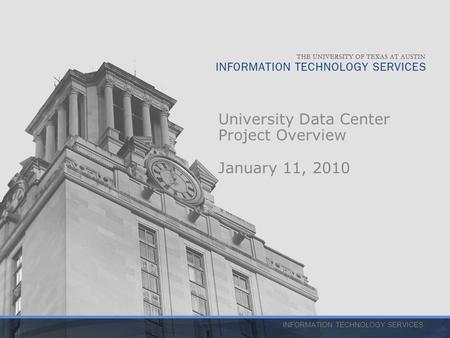 INFORMATION TECHNOLOGY SERVICES University Data Center Project Overview January 11, 2010.