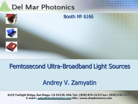 Andrey V. Zamyatin Femtosecond Ultra-Broadband Light Sources 4119 Twilight Ridge, San Diego, CA 92130, USA Tel:: (858) 876-3133 Fax:: (858) 630-2376 E-mail::