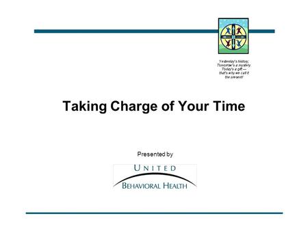 Taking Charge of Your Time Presented by. Time_E_HO.ppt: p. 2 Rev. 01/22/99 Objectives n To increase awareness of your attitude toward time. n To learn.