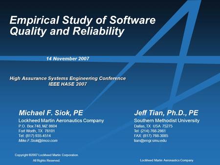 Lockheed Martin Aeronautics Company Copyright ©2007 Lockheed Martin Corporation. All Rights Reserved. Empirical Study of Software Quality and Reliability.