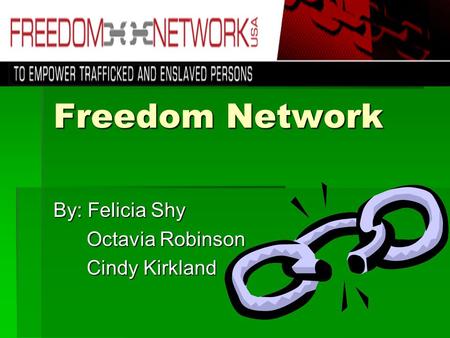 Freedom Network By: Felicia Shy Octavia Robinson Octavia Robinson Cindy Kirkland Cindy Kirkland.