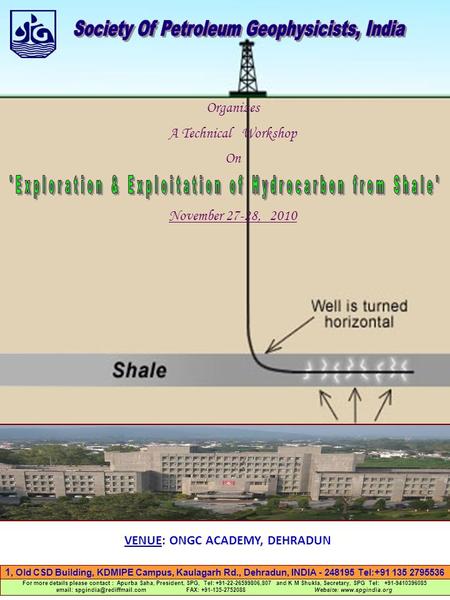 Organizes A Technical Workshop On November 27-28, 2010 VENUE: ONGC ACADEMY, DEHRADUN 1, Old CSD Building, KDMIPE Campus, Kaulagarh Rd., Dehradun, INDIA.