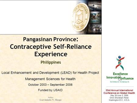 Pangasinan Province : Contraceptive Self-Reliance Experience Philippines p a n g a s i n a n & Excellence Innovation Influence PATHWAYS TO RESULTS Author.