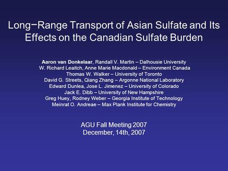 Long − Range Transport of Asian Sulfate and Its Effects on the Canadian Sulfate Burden Aaron van Donkelaar, Randall V. Martin – Dalhousie University W.