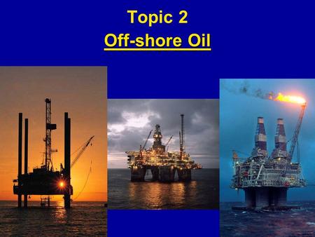 Topic 2 Off-shore Oil Sedimentary Basins of Canada (Locations of Oil and Gas) 1. Western Canada Sedimentary Basin 2.Hudson Bay Basin 3. Mackenzie and.